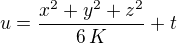 $u=\frac{x^2+y^2+z^2}{6\,K}+t$