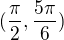 $(\frac{\pi }{2},\frac{5\pi }{6})$