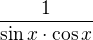 $\frac{1}{\sin x\cdot \cos x}$