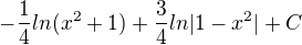 $-\frac{1}{4}ln(x^{2}+1)+\frac{3}{4}ln|1-x^{2}|+C$