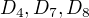 $D_{4},D_{7},D_{8}$