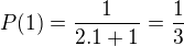 $P(1)=\frac{1}{2.1+1}=\frac{1}{3}$