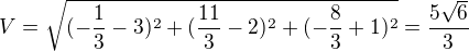 $V=\sqrt{(-\frac13-3)^2+(\frac{11}{3}-2)^2+(-\frac83+1)^2}=\frac{5\sqrt6}{3}$