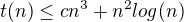 $t(n) \le cn^{3}+n^{2}log(n)$