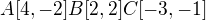 $A [4,-2] B[2,2] C [-3,-1]$