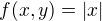 $f(x,y)=|x|$