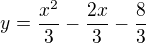 $y=\frac{x^2}{3}-\frac{2x}{3}-\frac{8}{3}$