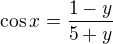 $\cos x=\frac{1-y}{5+y}$