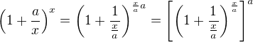 $\left (1+\frac{a}{x}\right )^{x}=\left (1 + \frac{1}{\frac xa}\right )^{\frac xa a}=\left [ \left (1 + \frac{1}{\frac xa}\right )^{\frac xa}\right ]^a$