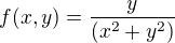 $f(x,y) = \frac{y}{(x^2+y^2)}$