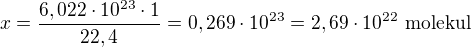 $x=\frac{6,022\cdot 10^{23}\cdot 1}{22,4}=0,269\cdot 10^{23}=2,69 \cdot 10^{22}\text{ molekul}$