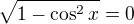 $\sqrt{1-\cos ^2x}=0$