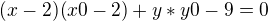 $(x-2)(x0-2)+y*y0-9=0$