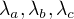 $\lambda_a , \lambda_b , \lambda_c $