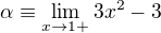 $\alpha \equiv \lim_{x\to1+}3x^{2}-3$