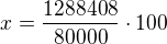 $x=\frac{1 288 408}{80000}\cdot 100$