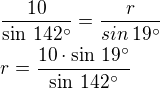 $\frac{10}{\sin\,142^\circ}=\frac{r}{sin\,19^\circ}\nlr=\frac{10\cdot\sin\,19^\circ}{\sin\,142^\circ}$