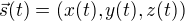$\vec{s}(t)=(x(t),y(t),z(t))$