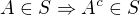 $A\in S \Rightarrow A^c\in S$
