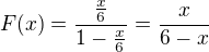 $F(x)=\frac{\frac{x}{6}}{1-\frac{x}{6}} = \frac{x}{6-x}$
