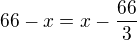 $66-x=x-\frac{66}{3}$