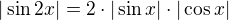 $|\sin 2x|=2\cdot|\sin x|\cdot |\cos x|$