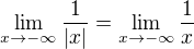 $\lim_{x\to-\infty }\frac{1}{|x|}=\lim_{x\to-\infty }\frac{1}{x}$