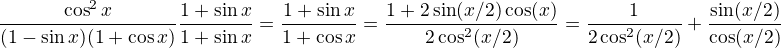$\frac{\cos^2x}{(1-\sin x)(1+\cos x)}\frac{1+\sin x}{1+\sin x}=\frac{1+\sin x}{1+\cos x}=\frac{1+2\sin(x/2)\cos(x\2)}{2\cos^2(x/2)}=\frac{1}{2\cos^2(x/2)}+\frac{\sin(x/2)}{\cos(x/2)}$