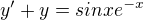 $y'+y = sinxe^{-x}$
