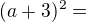 $(a+3)^{2}=$