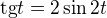 $\mathrm{tg}t=2\sin{2t}$