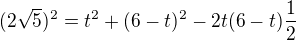$(2\sqrt5)^2=t^2+(6-t)^2-2t(6-t)\frac12$