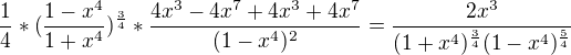 $\frac{1}{4}*(\frac{1-x^{4}}{1+x^{4}})^{\frac{3}{4}}*\frac{4x^{3}-4x^{7}+4x^{3}+4x^{7}}{(1-x^{4})^{2}}=\frac{2x^{3}}{(1+x^{4})^{\frac{3}{4}}(1-x^{4})^{\frac{5}{4}}}$