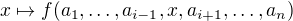 $x\mapsto f(a_1,\ldots,a_{i-1},x,a_{i+1},\ldots,a_n)$