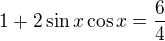 $1 + 2 \sin x \cos x =\frac64$