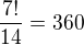 $\frac{7!}{14}=360$