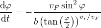 $\frac{\text d\varphi}{\text dt}=-\frac{v_F \sin^2 \varphi}{b\(\tan\(\frac{\varphi}{2} \) \)^{v_r/v_F}}$