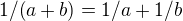 $1/(a+b)=1/a + 1/b$