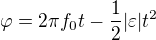 $\varphi =2\pi f_0t-\frac12|\varepsilon| t^2$