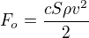 $F_{o}= \frac{cS\rho v^{2}}{2}$
