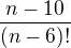 $\frac{n-10}{(n-6)!}$