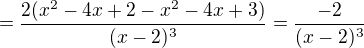 $=\frac{2(x^2-4x+2-x^2-4x+3)}{(x-2)^3}=\frac{-2}{(x-2)^3}$