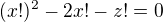 $(x!)^2-2x!-z!=0$