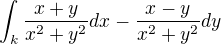 $\int_{k}^{}\frac{x+y}{x^2+y^2}dx-\frac{x-y}{x^2+y^2}dy$