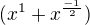 $(x^{1} + x^{\frac {-1} {2}})$