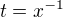 $t=x^{-1}$