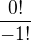 $\frac{0!}{-1!}$