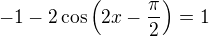 kopírovat do textarea $-1-2\cos\(2x-\frac{\pi}{2}\)=1$