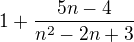 $1+\frac{5n-4}{n^2-2n+3}$