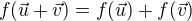 $f(\vec {u}+\vec {v}) = f(\vec {u})+f(\vec {v})$